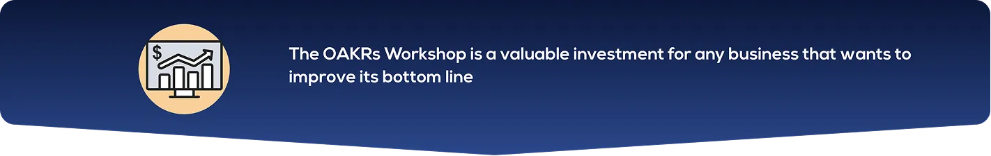 The OAKRs Workshop is a valuable investment for any business that wants to improve its bottom line