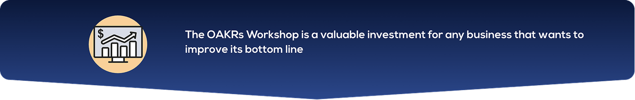 The OAKRs Workshop is a valuable investment for any business that wants to improve its bottom line